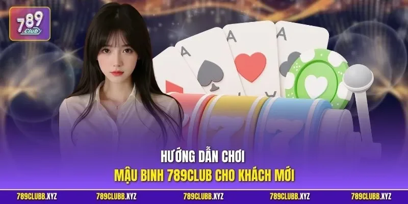 Hướng dẫn chơi mậu binh 789CLUB cho khách mới